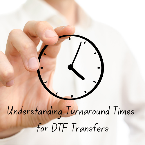 Understanding Turnaround Times for DTF Transfers