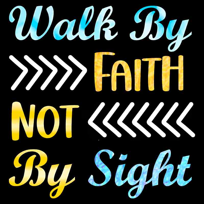 Walk By Faith Not By Sight (DTF Transfer)