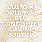 Custom Gold Foil DTF Gang Sheet ONLINE BUILDER