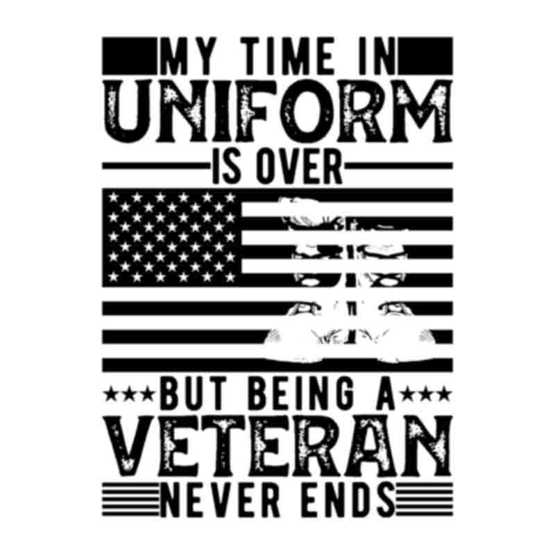 My Time in Uniform is Over But Being A Veteran Never Ends Black (DTF Transfer)