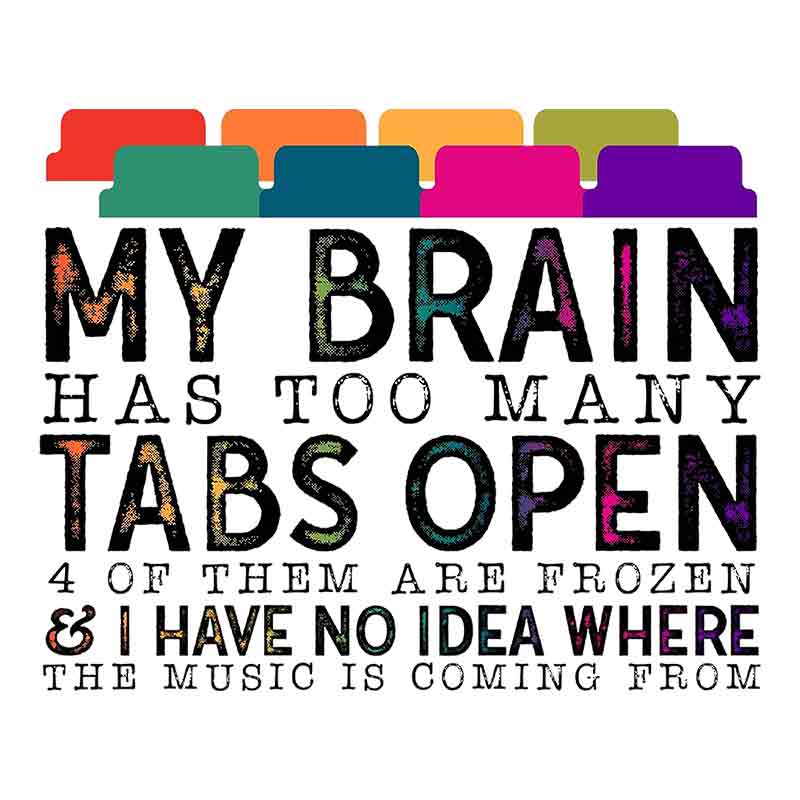 My Brain Has Too Many Tabs Open #2 (DTF Transfer)