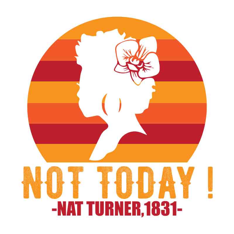 Not Today Nat Turner (DTF Transfer)