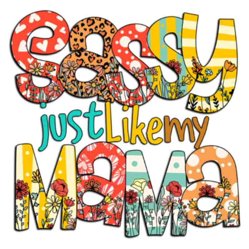 Sassy Just Like My Mama  (DTF Transfer)