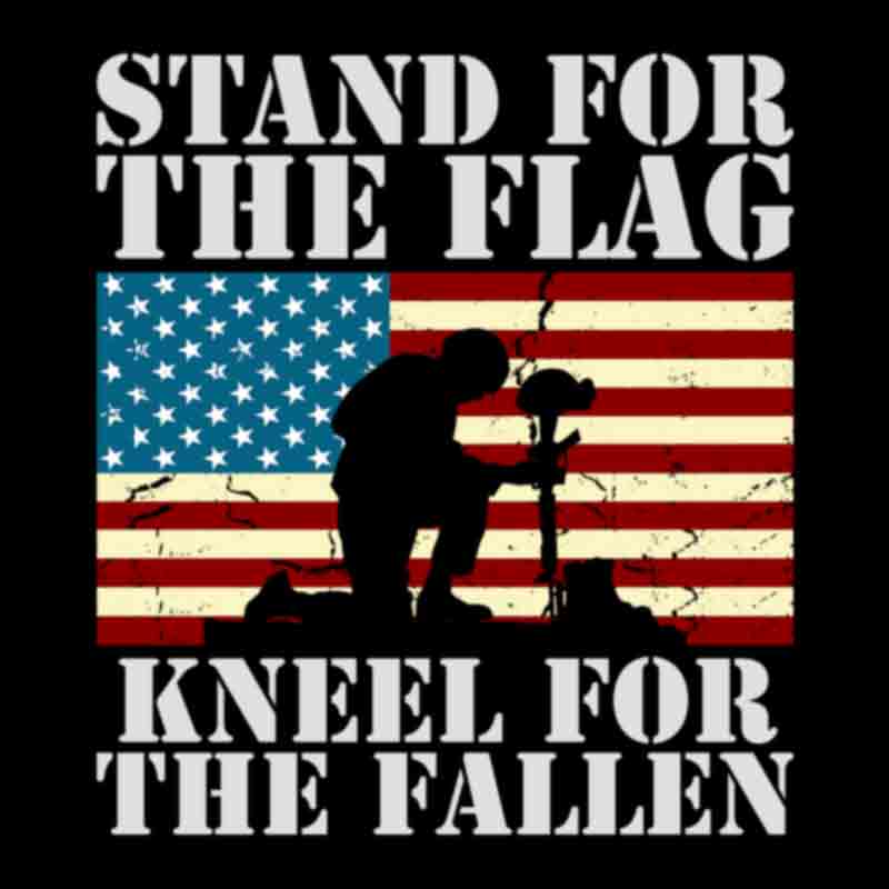 Stand For The Flag Kneel For The Fallen (DTF Transfer)