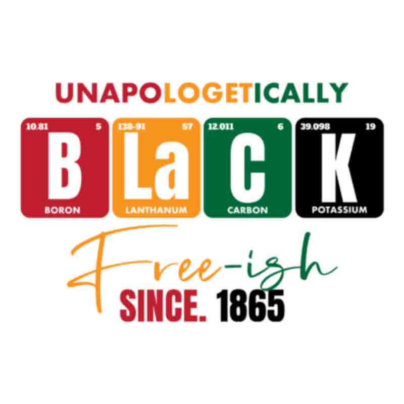Unapologetically Black Free-ish Black (DTF Transfer)