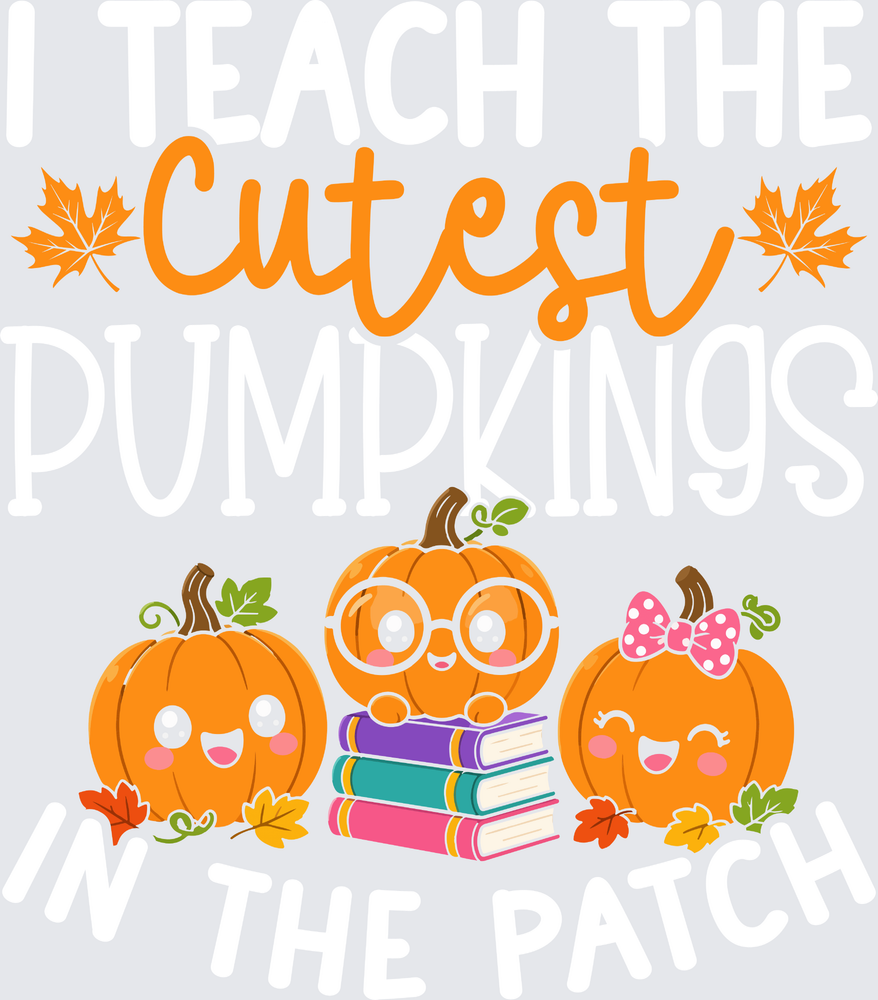 I Teach The Cutest Pumpkins In The Patch 1 - STK08133