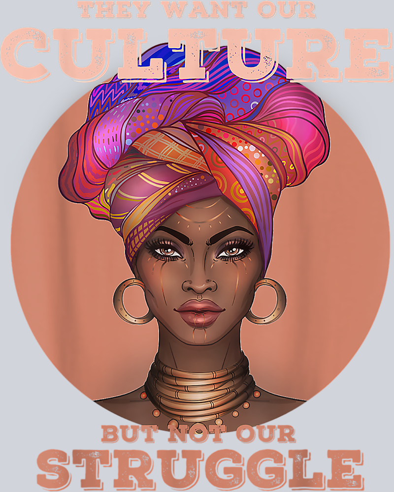 They Want Our Culture But Not Our Struggle - STK06092