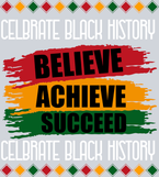 Celebrate Black History Believe Achieve Succeed - STK01232