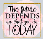 The Future Depends On What You Do Today - STK06058