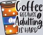 Coffee Because Adulting Is Hard - STK01389