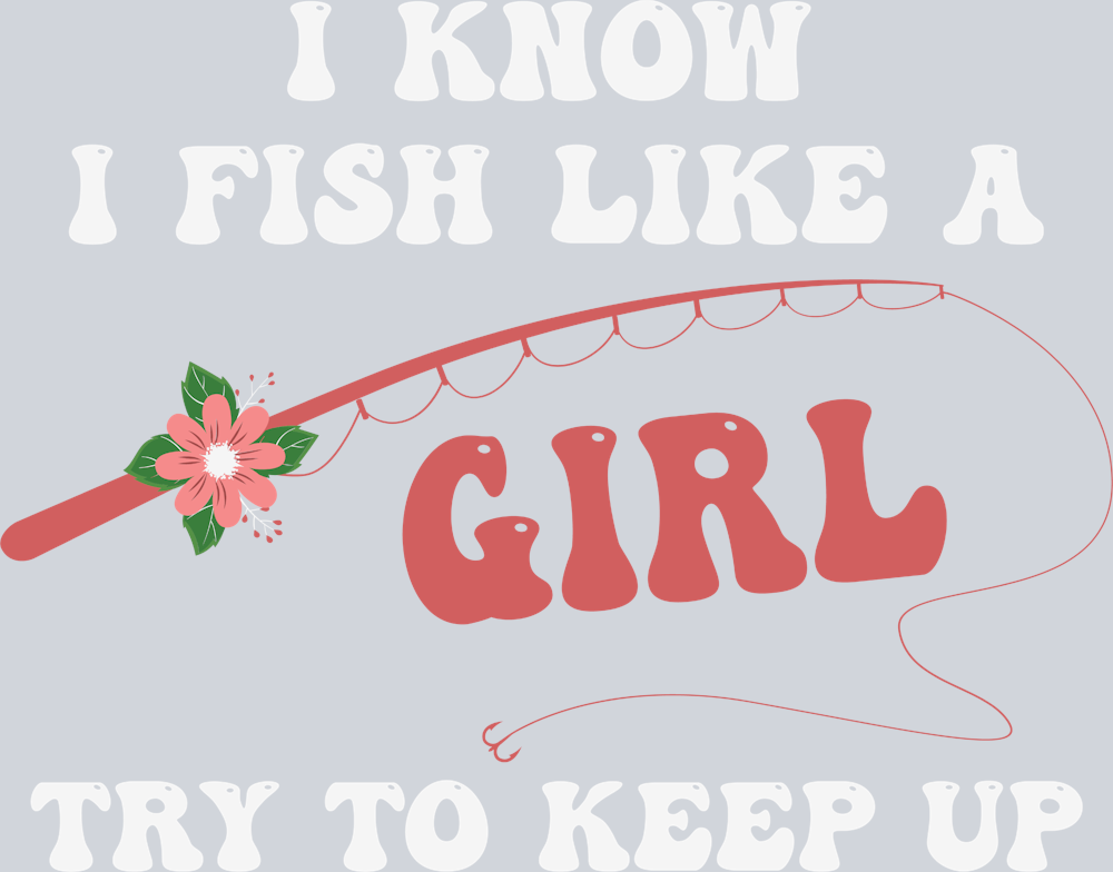 Sports I Know I Fish Like A Girl - STK05692
