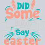 Did Some Bunny Say Easter - STK01644