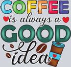 Coffee Is Always A Good Idea - STK01402