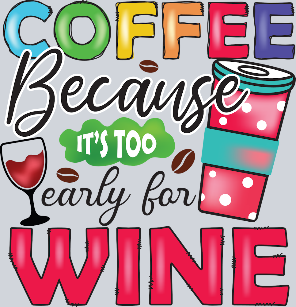 Coffee Because It's Too Early For Wine - STK01391
