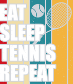 Eat Sleep Tennis Repeat 1 - STK01824
