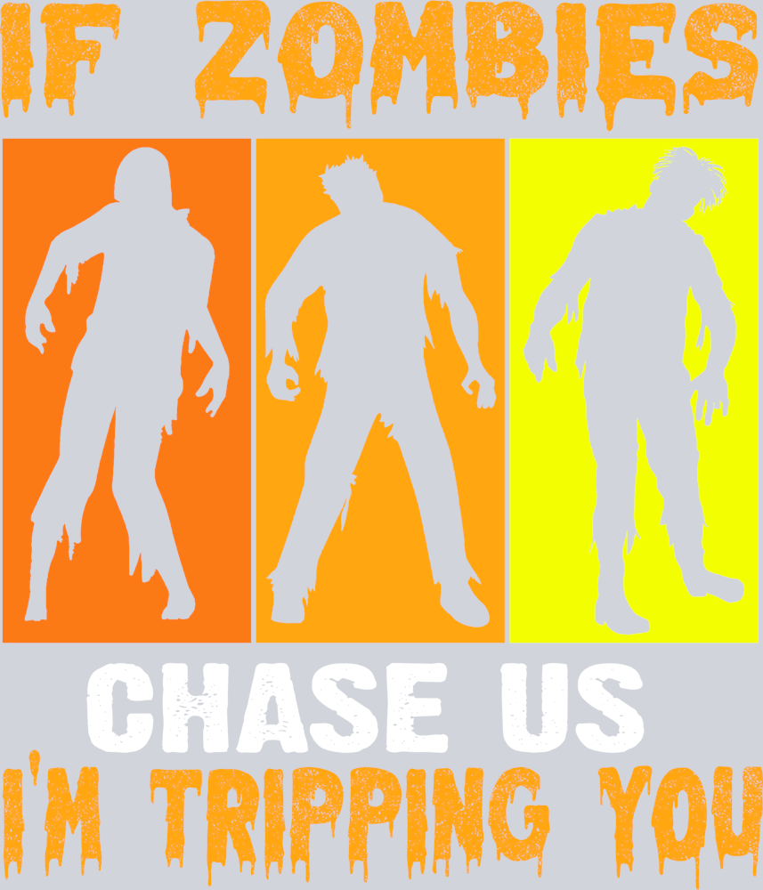If Zombies Chase Us I'm Tripping You - STK03147