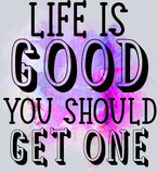 Sarcasm Life Is Good Get One - STK05340