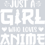 Just A Girl Who Loves Anime White - STK03438