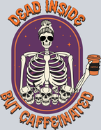 Dead Inside But Caffeinated - STK01607