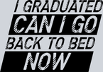 I Graduated Can I Go Back To Bed Now Black - STK02932