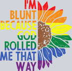 I'm Blunt Becuase God Rolled Me That Way - STK03051