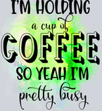 Sarcasm Holding Coffe I'm Busy - STK05328