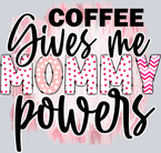 Coffee Gives Me Mommy Powers - STK01400