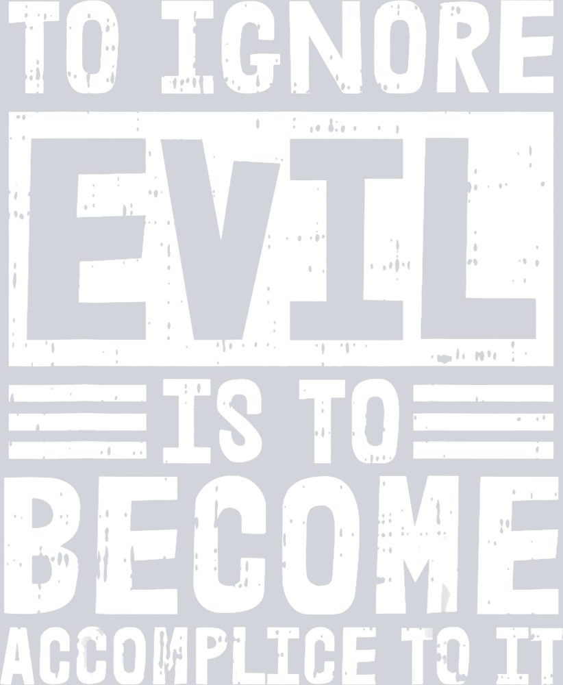 To Ignore Evil Is To Become Accomplice To It - STK06160