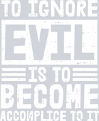 To Ignore Evil Is To Become Accomplice To It - STK06160