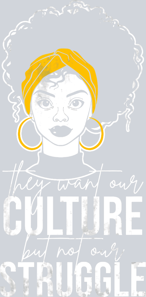 They Want Our Culture But Not Our Struggle 1 - STK06093
