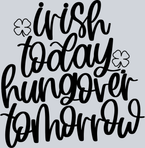 Irish Today Hungover Tomorrow - STK03236