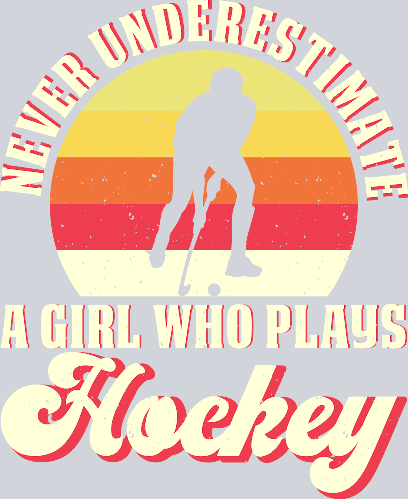 Never Underestimate A Girl Who Plays Field Hockey - STK04485