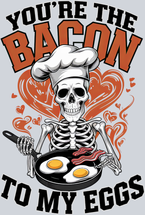 You're The Bacon To My Eggs - STK06611