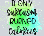 Sarcasm Burned Calories - STK05320