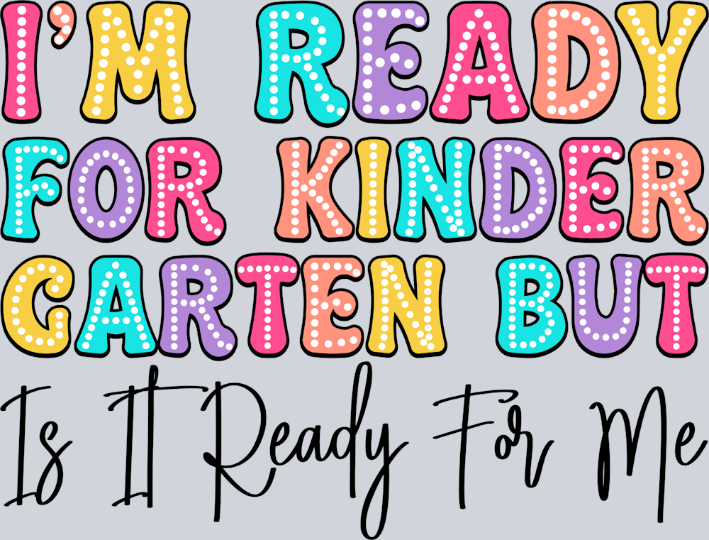 I'm Ready For Kindergarten But Is It Ready For Me 2 - STK03087