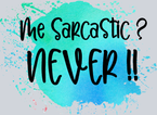 Sarcasm Me Sarcastic Never - STK05341
