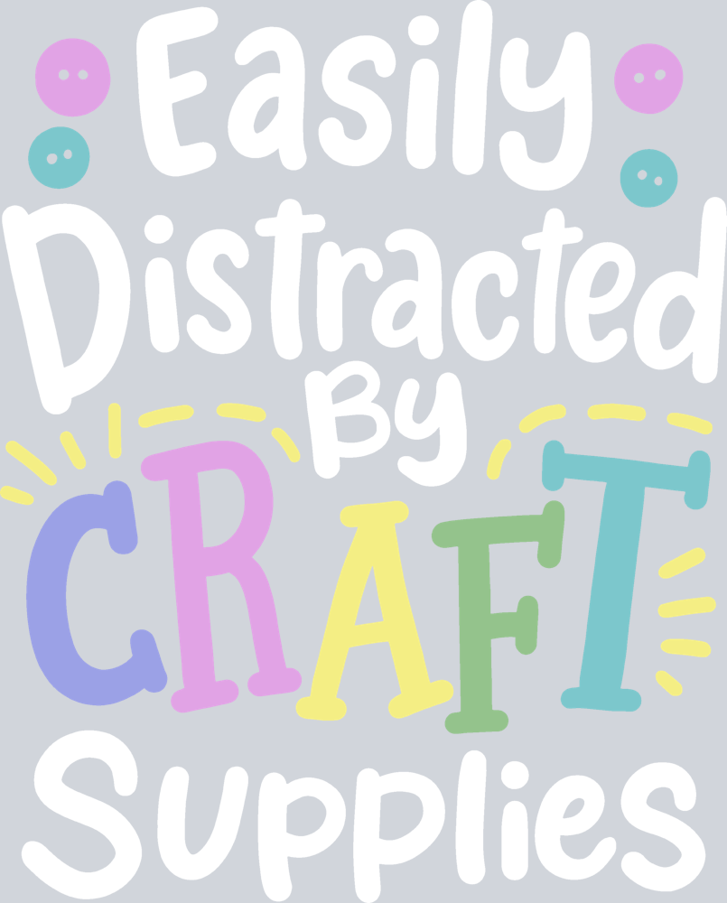 Easily Distracted By Craft Supplies - STK07650