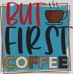 But First Coffee - STK01184