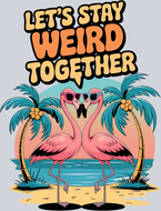 Lets Stay Weird Together - STK03582
