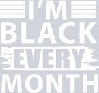 I'm Black Every Month - STK03047