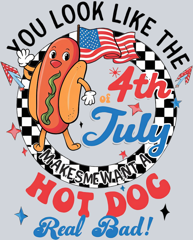 You Look Like The 4th Of July Makes Me Want A Hot Dog Real Bad - STK06596
