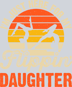 Im Just Here For My Flippin Daughter - STK07309