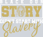Black Our Story Story Don't Start With Slavery - STK00894