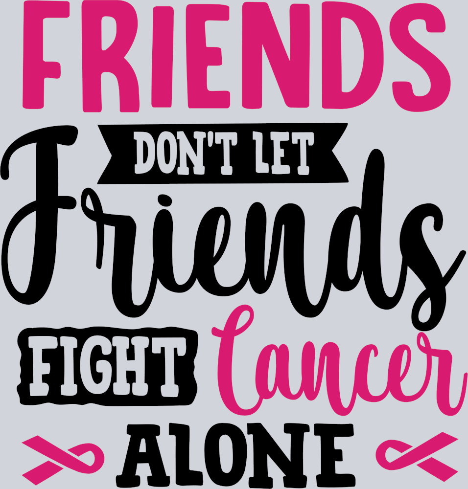Friends Don't Let Friends Fight Cancer Alone - STK02153