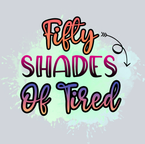 Sarcasm 50 Shades Of Tired - STK05314