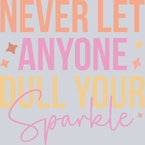 Never Let Anyone Dull Your Sparkle - STK04483