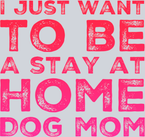 Pets Stay At Home Dog Mom - STK04895