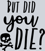 But Did You Die Skull Black - STK01181