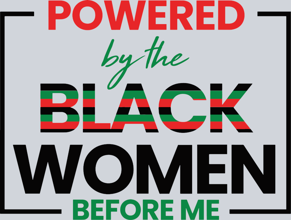 Powered By The Black Women Before Me - STK04959