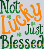 Lucky Not Lucky Just Blessed - STK03885